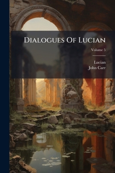 Paperback Dialogues Of Lucian: From The Greek; Volume 5 Book