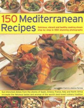 Paperback 150 Mediterranean Recipes: Delicious, Vibrant and Healthy Cooking Shown Step by Step in 550 Stunning Photographs Book
