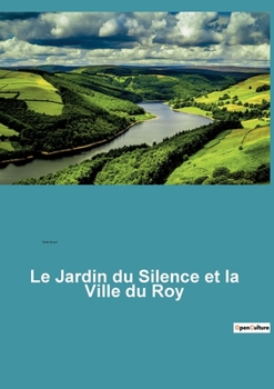 Paperback Le Jardin du Silence et la Ville du Roy: Une exploration poétique des paysages et des émotions d'Aix-en-Provence [French] Book