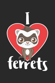 Ferrets: Ich liebe Frettchen Niedliche Wiesel Plüschtiere Nager Haustier Notizbuch liniert DIN A5 - 120 Seiten für Notizen, Zeichnungen, Formeln | Organizer Schreibheft Planer Tagebuch