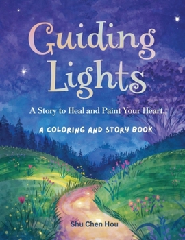 Guiding Lights: A Story to Heal and Paint Your Heart — A Coloring and Story Book (Colors of the Soul)