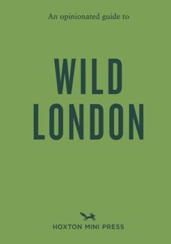 Paperback An Opinionated Guide to Wild London Book
