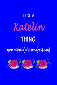 Paperback It's A Katelin Thing You Wouldn't Understand: Katelin First Name Personalized Journal 6x9 Notebook, Wide Ruled (Lined) blank pages Funny Cover for Gir Book