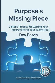 Paperback Purpose's Missing Piece: 7 Steps Process for Getting Your Top People Fill Your Talent Pool Book