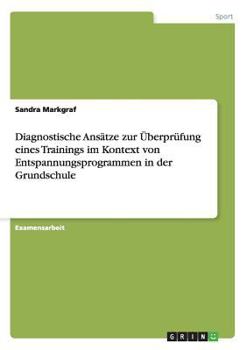 Paperback Diagnostische Ansätze zur Überprüfung eines Trainings im Kontext von Entspannungsprogrammen in der Grundschule [German] Book