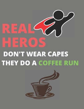 Real Hero's don't wear capes, they do a coffee run: Intern and office notebook / journal