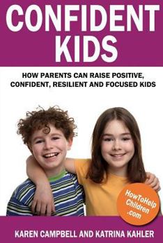 Paperback Confident Kids: How Parents Can Raise Positive, Confident, Resilient and Focused Kids Book