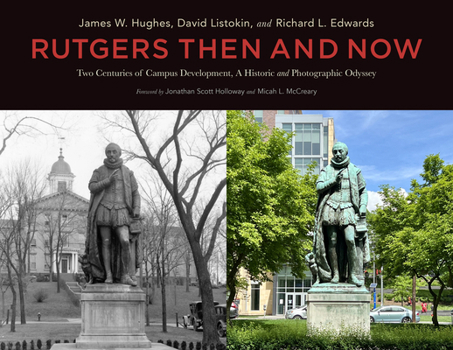 Hardcover Rutgers Then and Now: Two Centuries of Campus Development: A Historic and Photographic Odyssey Book