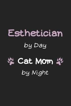 Paperback Esthetician by Day Cat Mom by Night: Amazing Funny Notebook, a Gift for Esthetician, Medical Esthetician, Dermatologist, Skin Care Professional, or Fu Book