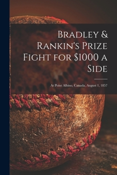 Paperback Bradley & Rankin's Prize Fight for $1000 a Side [microform]: at Point Albino, Canada, August 1, 1857 Book