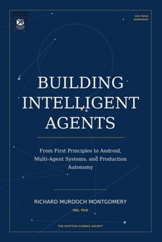 Building Intelligent Agents: From First Principles to Android, Multi-Agent Systems, and Production Autonomy