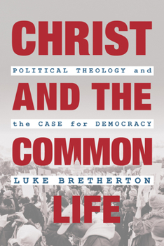 Paperback Christ and the Common Life: Political Theology and the Case for Democracy Book