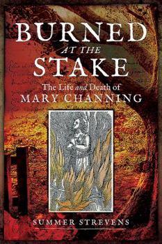 Paperback Burned at the Stake: The Life and Death of Mary Channing Book