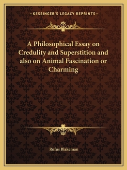 A Philosophical Essay on Credulity and Superstition, and Also on Animal Fascination, or Charming