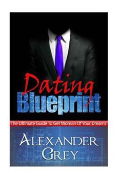 Paperback Dating Blueprint: A Detailed Guide on How to Attract a Book