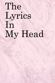 The Lyrics in My Head: Lined Notebook / Journal Gift, 100 Pages, 6x9, Soft Cover, Matte Finish Inspirational Quotes Journal, Notebook, Diary, Composition Book