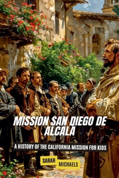 Paperback Mission San Diego de Alcalá: A History of the California Mission for Kids Book