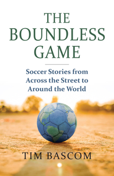 Paperback The Boundless Game: Soccer Stories from Across the Street to Around the World Book