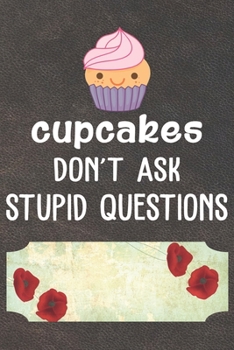 Paperback Cupcakes Don't Ask Stupid Questions Notebook Journal: 110 Blank Lined Paper Pages 6x9 Personalized Customized Notebook Journal Gift For Cupcake Pancak Book