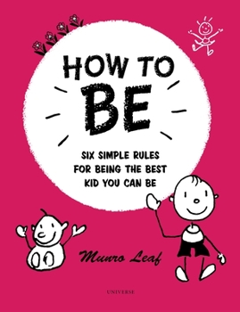 Hardcover How to Be: Six Simple Rules for Being the Best Kid You Can Be Book