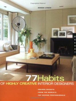 Paperback 77 Habits of Highly Creative Interior Designers: Insider Secrets from the World's Top Design Professionals Book