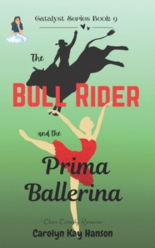 The Bull Rider and the Prima Ballerina: Clean Comedy Romance (Catalyst Series)