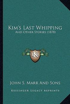 Paperback Kim's Last Whipping: And Other Stories (1878) Book