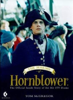 Hardcover The Making of Hornblower: The Official Companion to the ITV Series Book