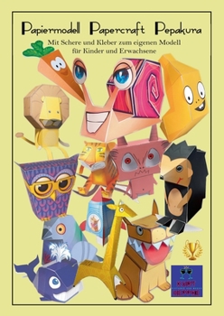 Papiermodell Papercraft Pepakura: Mit Schere und Kleber zum eigenen Modell - f?r Kinder und Erwachsene