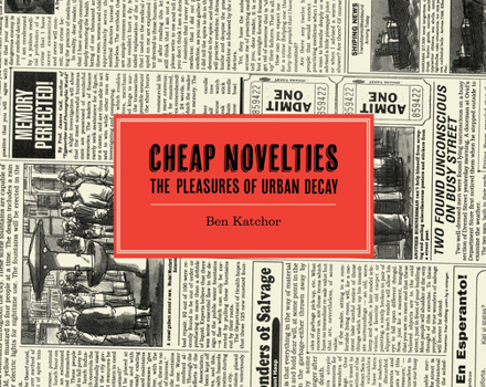 Cheap Novelties: The Pleasures of Urban Decay, with Julius Knipl, Real Estate Photographer