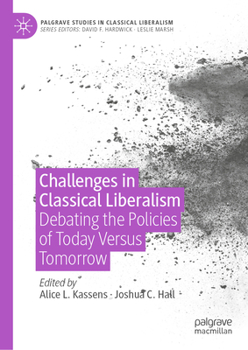 Hardcover Challenges in Classical Liberalism: Debating the Policies of Today Versus Tomorrow Book