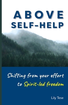 Paperback Above Self-Help : Shifting from Your Effort to Spirit-Led Freedom Book