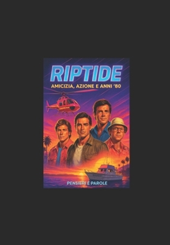 RIPTIDE: Amicizia, Azione e Anni '80 (Italian Edition)
