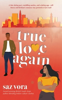 True Love Again: A fake dating pact, meddling aunties, and a dating app—will Meera and Krishan’s romance stay pretend or turn real?