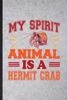 Paperback My Spirit Animal Is a Hermit Crab: Funny Hermit Crab Owner Vet Lined Notebook/ Blank Journal For Exotic Animal Lover, Inspirational Saying Unique Spec Book