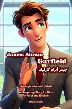 The Story of James Abram Garfield: An Inspiring Story for Kids in Farsi and English