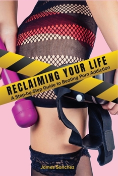 Paperback Reclaiming Your Life: A Step-by-Step Guide to Beating Porn Addiction Book