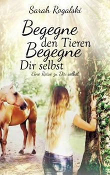 Hardcover Begegne den Tieren, begegne Dir selbst [German] Book