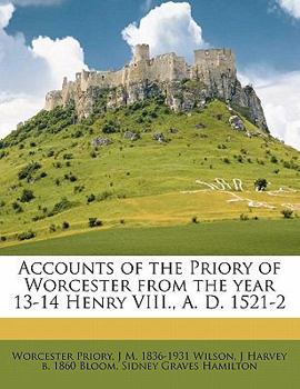 Paperback Accounts of the Priory of Worcester from the Year 13-14 Henry VIII., A. D. 1521-2 Book