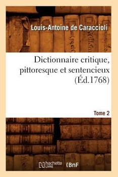 Paperback Dictionnaire Critique, Pittoresque Et Sentencieux. Tome 2 (Éd.1768) [French] Book