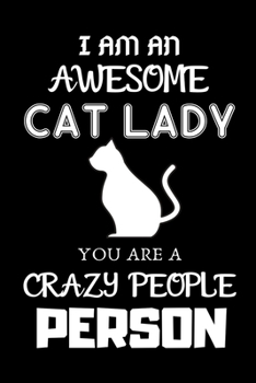 I Am An Awesome Cat Lady You Are a Crazy People Person: Journal For Cat Lovers, Inspirational Quote Cover Blank Lined Notebook Cat Lady