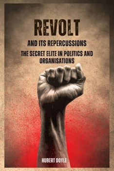 REVOLT AND ITS REPERCUSSIONS: THE SECRET ELITE IN POLITICS AND ORGANISATIONS