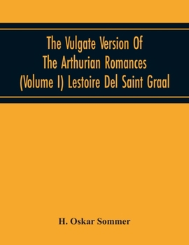 Paperback The Vulgate Version Of The Arthurian Romances (Volume I) Lestoire Del Saint Graal Book