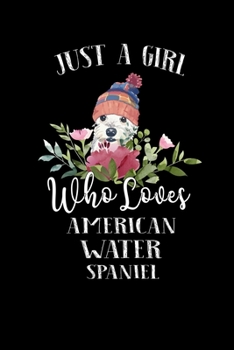 Paperback Just a Girl Who Loves American Water Spainel: Perfect American Water Spainel Lover Gift For Girl. Cute Notebook for American Water Spainel Lover. Gift Book