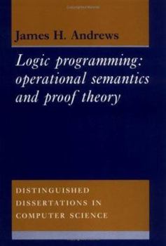 Logic Programming: Operational Semantics and Proof Theory (Distinguished Dissertations in Computer Science) - Book  of the Distinguished Dissertations in Computer Science