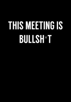 Paperback This Meeting Is Bullsh*t: Coworker Gag Notebook (Dot Grid Journal & Weekly Planner) Book