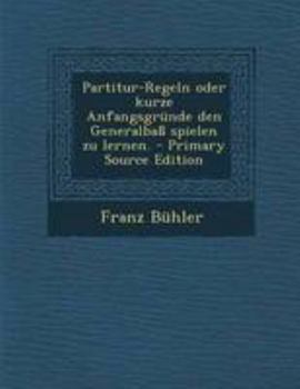 Paperback Partitur-Regeln Oder Kurze Anfangsgrunde Den Generalbass Spielen Zu Lernen. [German] Book