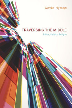 Paperback Traversing the Middle: Ethics, Politics, Religion Book