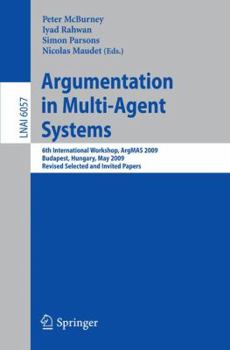 Argumentation in Multi-Agent Systems: Sixth International Workshop - Book #6 of the ArgMAS International Workshops