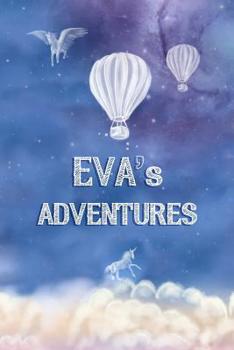 Paperback Eva's Adventures: A Softcover Personalized Keepsake Journal for Baby, Cute Custom Diary, Unicorn Writing Notebook with Lined Pages Book